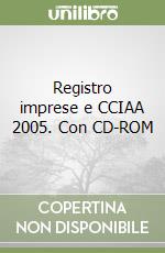 Registro imprese e CCIAA 2005. Con CD-ROM libro