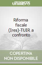Riforma fiscale (Ires)-TUIR a confronto libro
