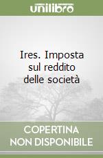 Ires. Imposta sul reddito delle società libro