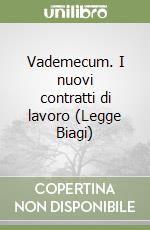 Vademecum. I nuovi contratti di lavoro (Legge Biagi) libro