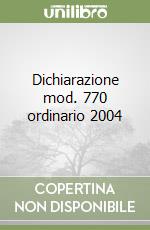 Dichiarazione mod. 770 ordinario 2004 libro