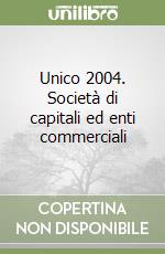 Unico 2004. Società di capitali ed enti commerciali libro