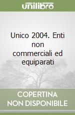 Unico 2004. Enti non commerciali ed equiparati libro