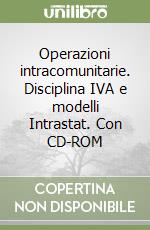 Operazioni intracomunitarie. Disciplina IVA e modelli Intrastat. Con CD-ROM libro
