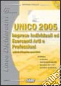 Unico 2005. Imprese individuali ed esercenti arti e professioni libro