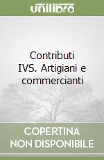 Contributi IVS. Artigiani e commercianti libro