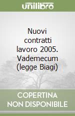 Nuovi contratti lavoro 2005. Vademecum (legge Biagi) libro