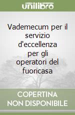 Vademecum per il servizio d'eccellenza per gli operatori del fuoricasa libro