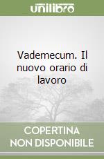 Vademecum. Il nuovo orario di lavoro libro