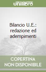 Bilancio U.E.: redazione ed adempimenti libro