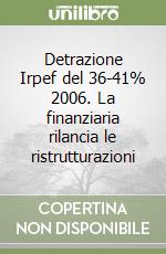 Detrazione Irpef del 36-41% 2006. La finanziaria rilancia le ristrutturazioni libro