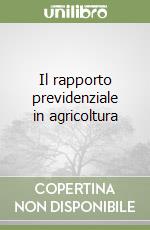 Il rapporto previdenziale in agricoltura libro