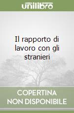 Il rapporto di lavoro con gli stranieri libro