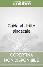 Guida al diritto sindacale libro