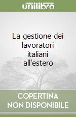 La gestione dei lavoratori italiani all'estero libro