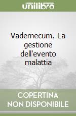 Vademecum. La gestione dell'evento malattia libro