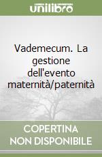 Vademecum. La gestione dell'evento maternità/paternità libro