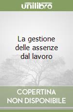La gestione delle assenze dal lavoro libro