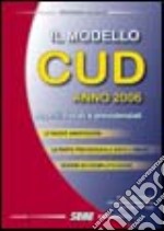 Il modello CUD anno 2006. Aspetti fiscali e previdenziali