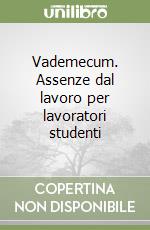 Vademecum. Assenze dal lavoro per lavoratori studenti libro