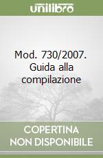 Mod. 730/2007. Guida alla compilazione libro
