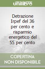 Detrazione Irpef del 36 per cento e risparmio energetico del 55 per cento libro