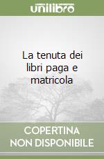 La tenuta dei libri paga e matricola