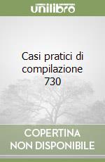 Casi pratici di compilazione 730 libro