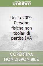 Unico 2009. Persone fisiche non titolari di partita IVA libro