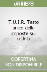 T.U.I.R. Testo unico delle imposte sui redditi libro