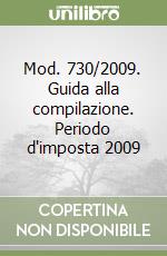 Mod. 730/2009. Guida alla compilazione. Periodo d'imposta 2009 libro