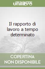 Il rapporto di lavoro a tempo determinato libro