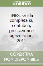 INPS. Guida completa su contributi, prestazioni e agevolazioni 2011 libro