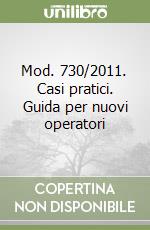 Mod. 730/2011. Casi pratici. Guida per nuovi operatori libro
