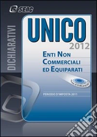 Unico 2012. Enti non commerciali ed equiparati libro
