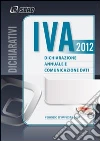 IVA 2012. Dichiarazione annuale e comunicazione dati. Anno 2011 libro