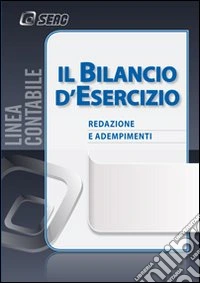Il bilancio d'esercizio. Redazione e adempimenti libro