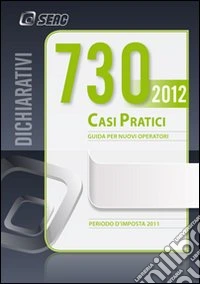 Mod. 730/2012. Casi pratici di compilazione libro