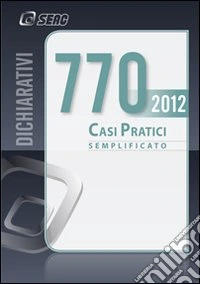 Il modello 770/2012 semplificato. Casi pratici libro