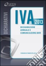 IVA 2013. Dichiarazione annuale e comunicazione dati. Anno 2012 libro