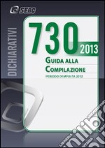 Mod. 730/2013. Guida alla compilazione. Periodo d'imposta 2012 libro