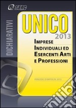 UNICO 2013. Imprese individuali ed esercenti arti e professioni libro