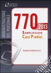 Il modello 770/2013 semplificato. Casi pratici libro