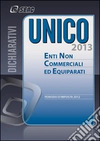 UNICO 2013. Enti non commerciali ed equiparati libro