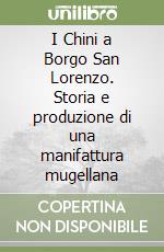 I Chini a Borgo San Lorenzo. Storia e produzione di una manifattura mugellana libro