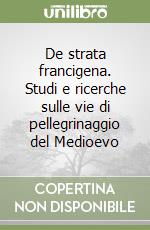 De strata francigena. Studi e ricerche sulle vie di pellegrinaggio del Medioevo (2) libro