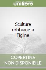 Sculture robbiane a Figline libro