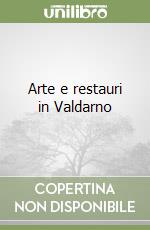 Arte e restauri in Valdarno