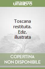 Toscana restituita. Ediz. illustrata libro