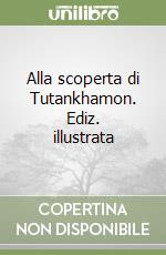 Alla scoperta di Tutankhamon. Ediz. illustrata libro